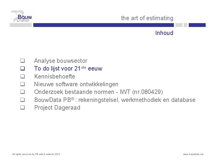 the art of estimating Inhoud q q q q Analyse bouwsector To do lijst