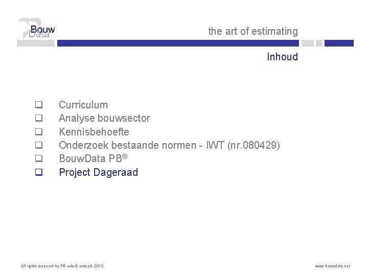 the art of estimating Inhoud q q q Curriculum Analyse bouwsector Kennisbehoefte Onderzoek bestaande