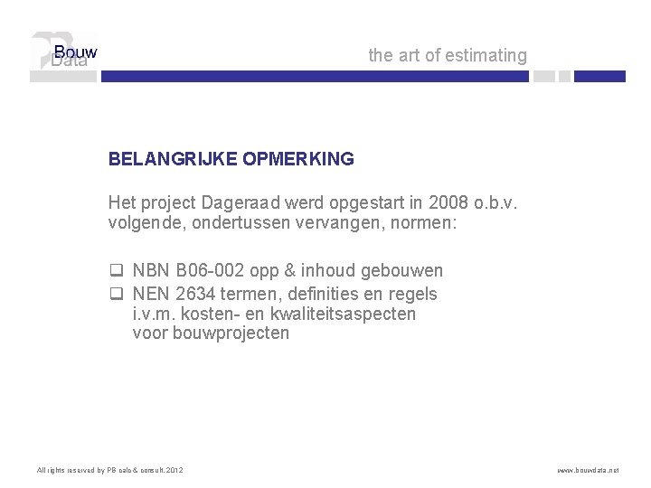 the art of estimating BELANGRIJKE OPMERKING Het project Dageraad werd opgestart in 2008 o.