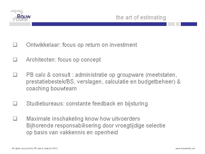 the art of estimating q Ontwikkelaar: focus op return on investment q Architecten: focus