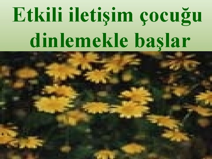 Etkili iletişim çocuğu dinlemekle başlar 