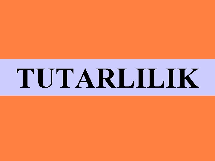 TUTARLILIK 