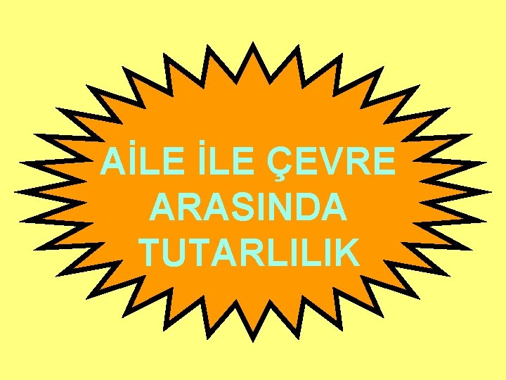 AİLE ÇEVRE ARASINDA TUTARLILIK 