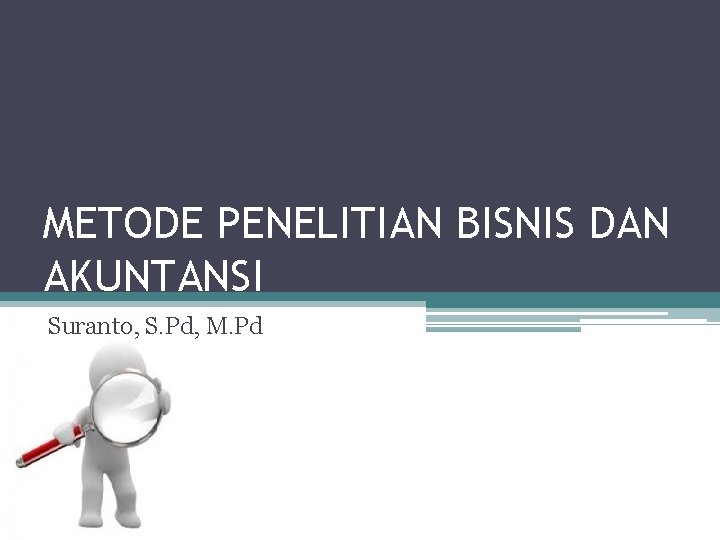 METODE PENELITIAN BISNIS DAN AKUNTANSI Suranto, S. Pd, M. Pd 