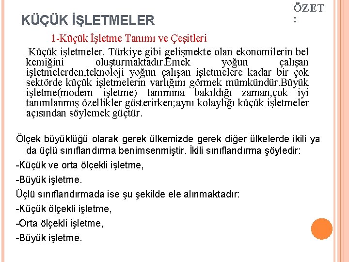 KÜÇÜK İŞLETMELER ÖZET : 1 Küçük İşletme Tanımı ve Çeşitleri Küçük işletmeler, Türkiye gibi