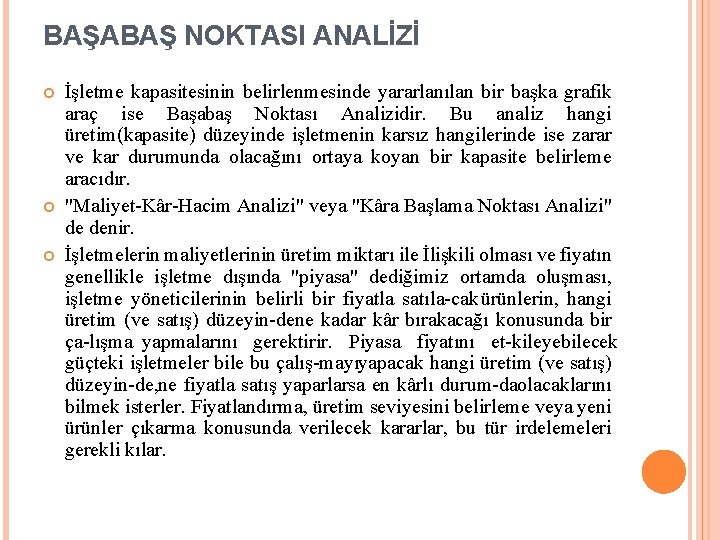 BAŞABAŞ NOKTASI ANALİZİ İşletme kapasitesinin belirlenmesinde yararlanılan bir başka grafik araç ise Başabaş Noktası