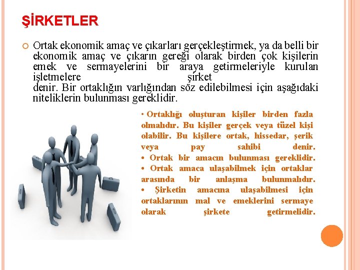 ŞİRKETLER Ortak ekonomik amaç ve çıkarları gerçekleştirmek, ya da belli bir ekonomik amaç ve