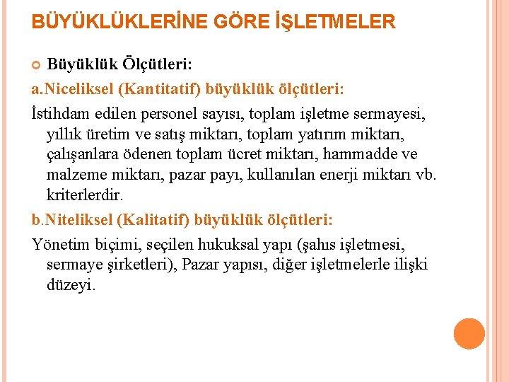 BÜYÜKLÜKLERİNE GÖRE İŞLETMELER Büyüklük Ölçütleri: a. Niceliksel (Kantitatif) büyüklük ölçütleri: İstihdam edilen personel sayısı,