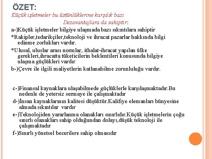 ÖZET: Küçük işletmeler bu üstünlüklerine karşılık bazı Dezavantajlara da sahiptir: a )Küçük işletmeler bilgiye