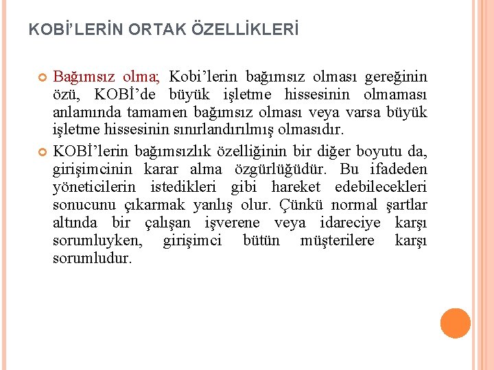  KOBİ’LERİN ORTAK ÖZELLİKLERİ Bağımsız olma; Kobi’lerin bağımsız olması gereğinin özü, KOBİ’de büyük işletme