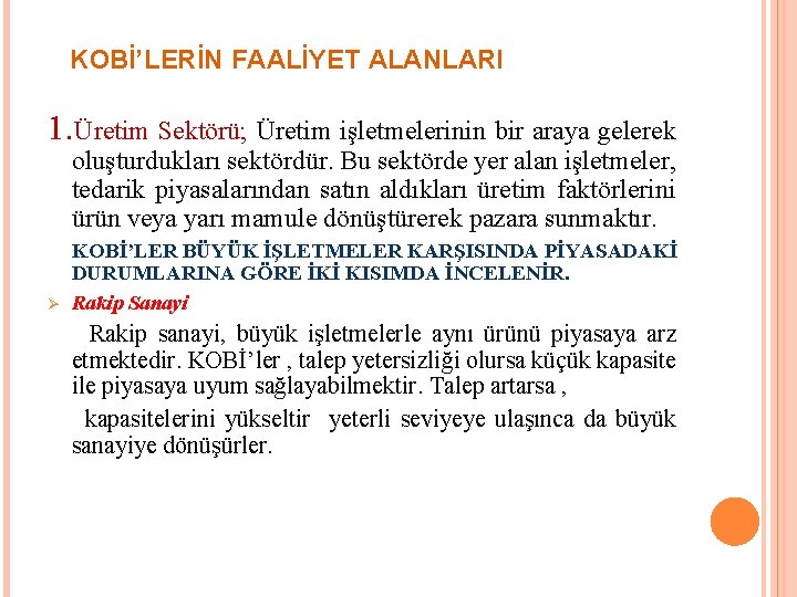  KOBİ’LERİN FAALİYET ALANLARI 1. Üretim Sektörü; Üretim işletmelerinin bir araya gelerek oluşturdukları sektördür.