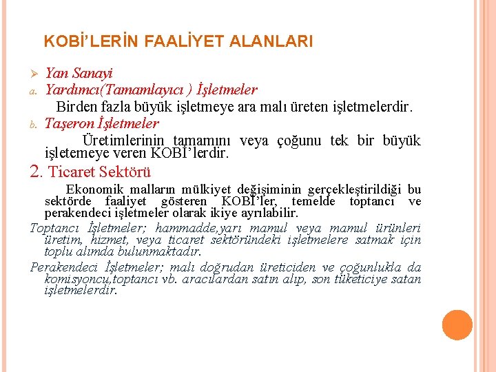  KOBİ’LERİN FAALİYET ALANLARI Yan Sanayi a. Yardımcı(Tamamlayıcı ) İşletmeler Birden fazla büyük işletmeye