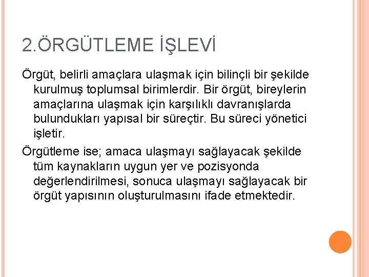 2. ÖRGÜTLEME İŞLEVİ Örgüt, belirli amaçlara ulaşmak için bilinçli bir şekilde kurulmuş toplumsal birimlerdir.