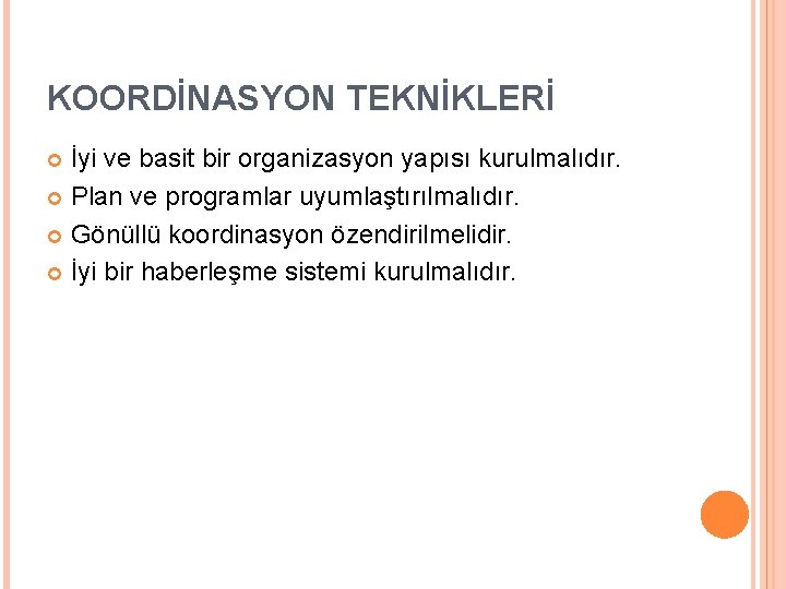 KOORDİNASYON TEKNİKLERİ İyi ve basit bir organizasyon yapısı kurulmalıdır. Plan ve programlar uyumlaştırılmalıdır. Gönüllü