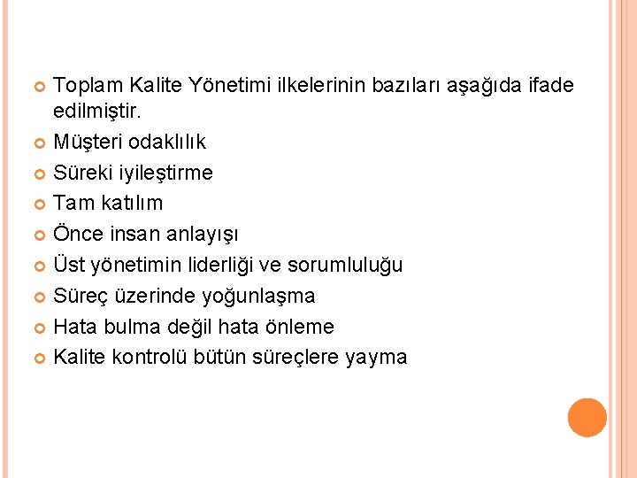 Toplam Kalite Yönetimi ilkelerinin bazıları aşağıda ifade edilmiştir. Müşteri odaklılık Süreki iyileştirme Tam katılım