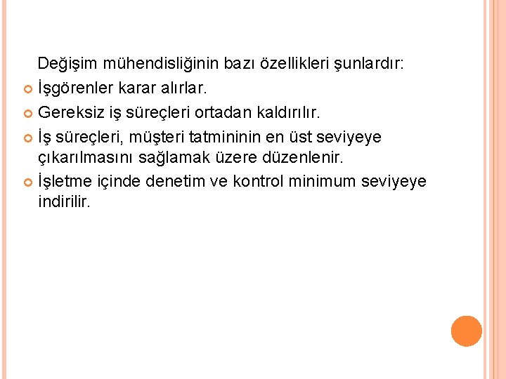  Değişim mühendisliğinin bazı özellikleri şunlardır: İşgörenler karar alırlar. Gereksiz iş süreçleri ortadan kaldırılır.