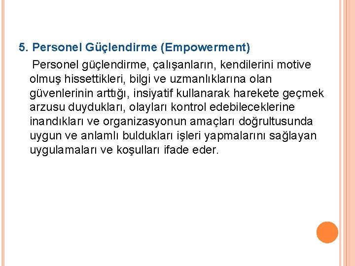 5. Personel Güçlendirme (Empowerment) Personel güçlendirme, çalışanların, kendilerini motive olmuş hissettikleri, bilgi ve uzmanlıklarına