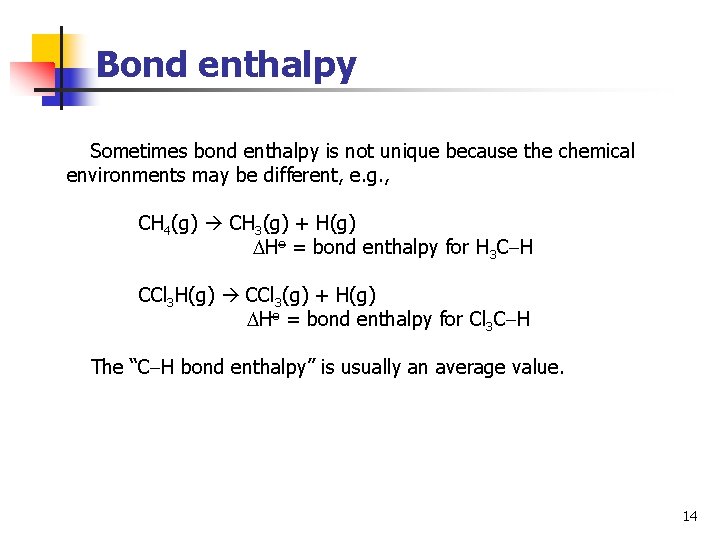 Bond enthalpy Sometimes bond enthalpy is not unique because the chemical environments may be