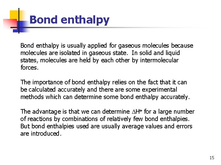 Bond enthalpy is usually applied for gaseous molecules because molecules are isolated in gaseous