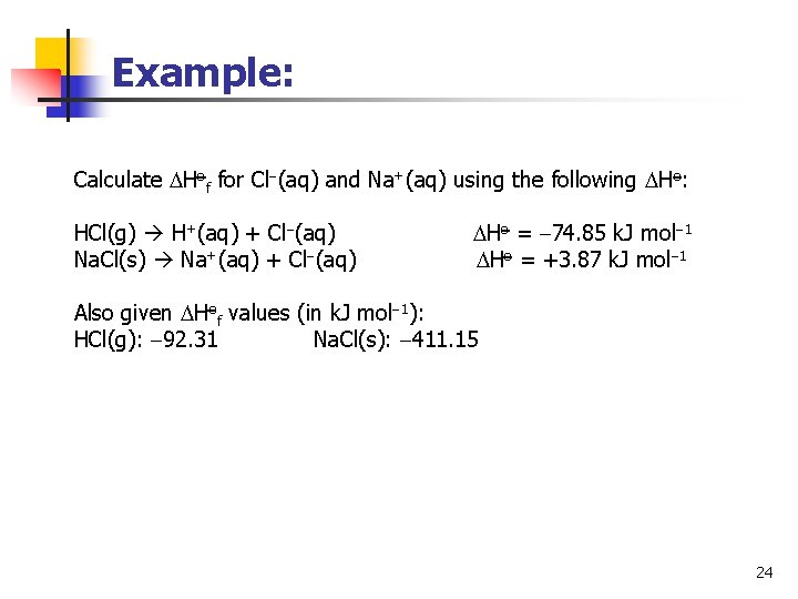 Example: Calculate Hof for Cl (aq) and Na+(aq) using the following Ho: HCl(g) H+(aq) Example: Calculate Hof for Cl (aq) and Na+(aq) using the following Ho: HCl(g) H+(aq)
