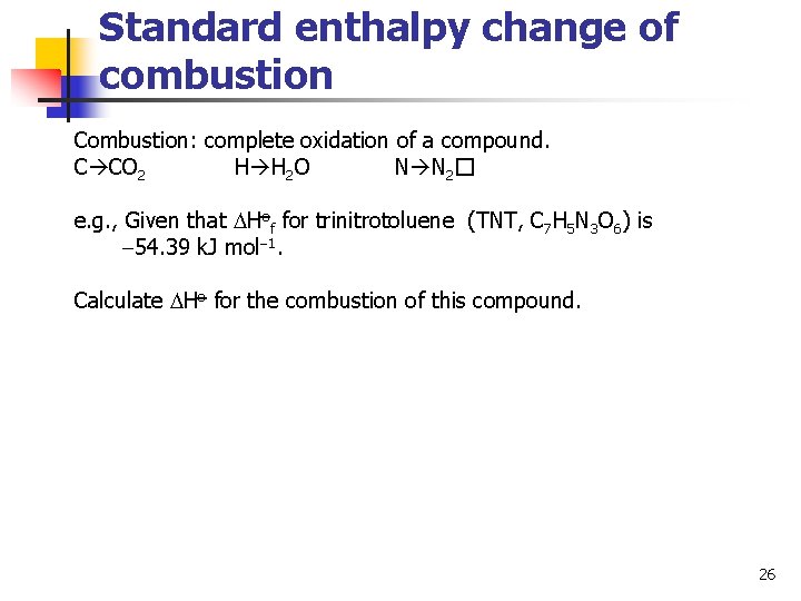 Standard enthalpy change of combustion Combustion: complete oxidation of a compound. C CO 2