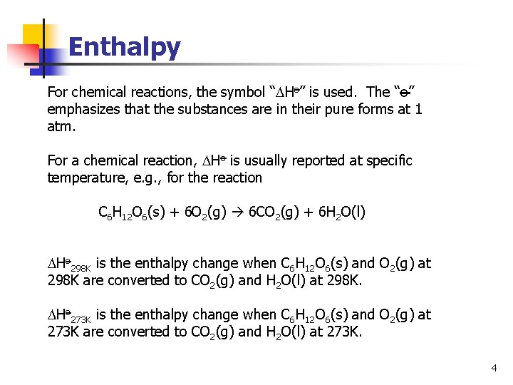 Enthalpy For chemical reactions, the symbol “ Ho” is used. The “o” emphasizes that