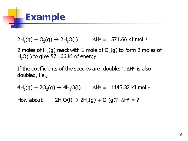 Example 2 H 2(g) + O 2(g) 2 H 2 O(l) Ho = 571.