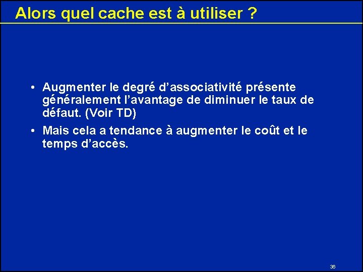 Alors quel cache est à utiliser ? • Augmenter le degré d’associativité présente généralement