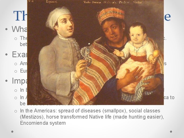 The Columbian Exchange • What was it? o The exchange of plants, animals, culture, The Columbian Exchange • What was it? o The exchange of plants, animals, culture,