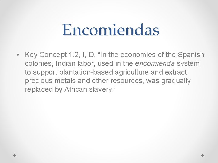 Encomiendas • Key Concept 1. 2, I, D. “In the economies of the Spanish Encomiendas • Key Concept 1. 2, I, D. “In the economies of the Spanish