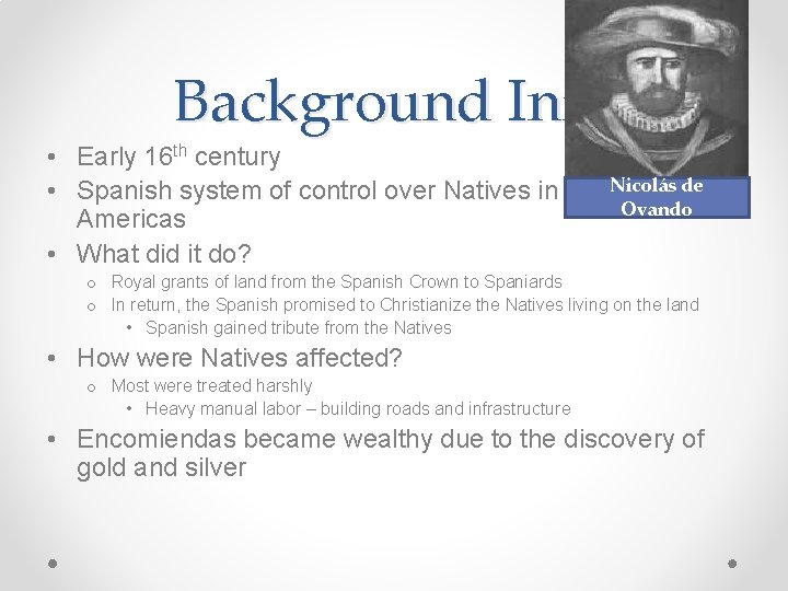 Background Info • Early 16 th century Nicolás de • Spanish system of control Background Info • Early 16 th century Nicolás de • Spanish system of control