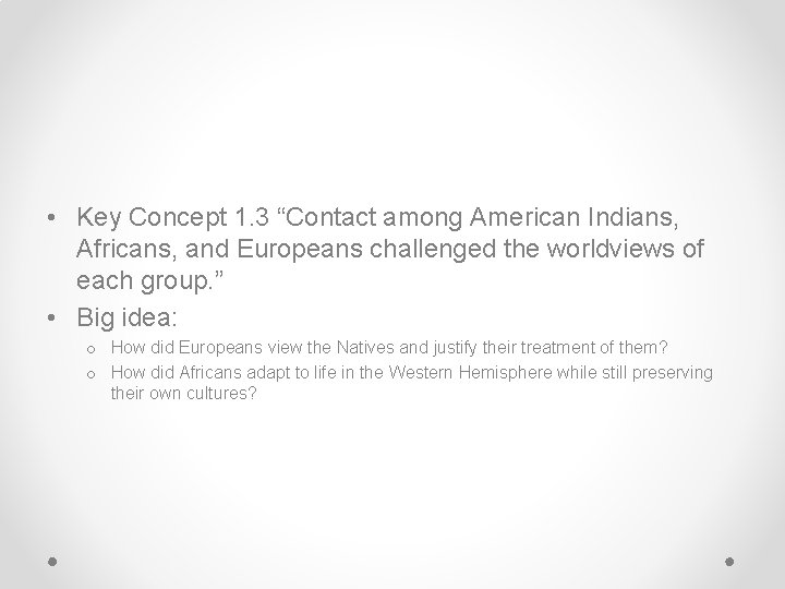 • Key Concept 1. 3 “Contact among American Indians, Africans, and Europeans challenged • Key Concept 1. 3 “Contact among American Indians, Africans, and Europeans challenged