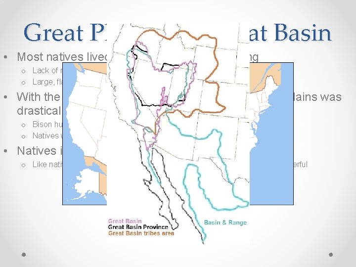 Great Plains and Great Basin • Most natives lived off of hunting and gathering Great Plains and Great Basin • Most natives lived off of hunting and gathering