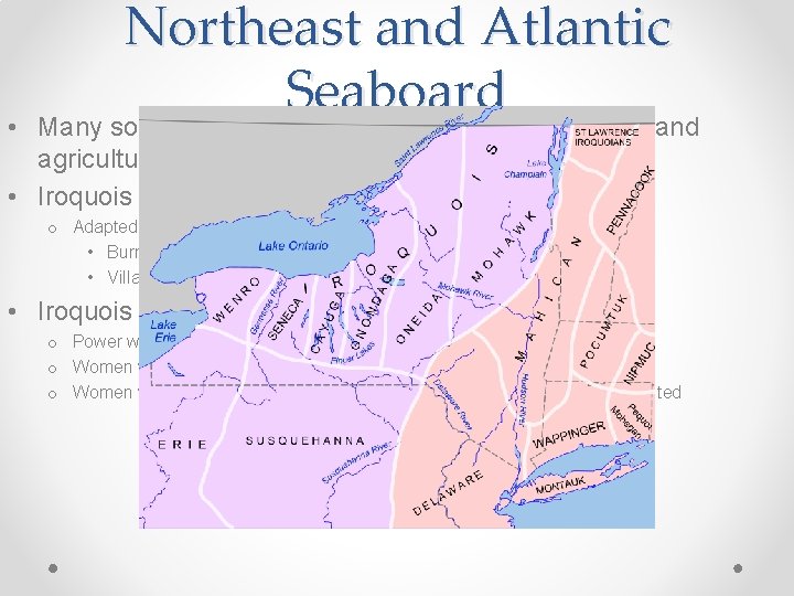 • Northeast and Atlantic Seaboard Many societies were a mix of hunting and • Northeast and Atlantic Seaboard Many societies were a mix of hunting and
