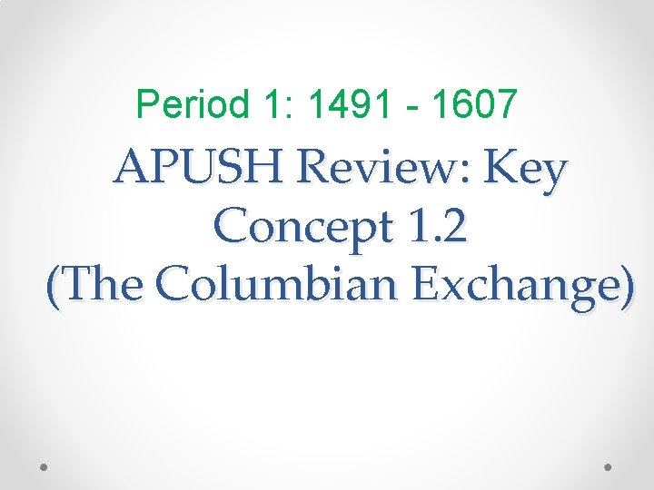 Period 1: 1491 - 1607 APUSH Review: Key Concept 1. 2 (The Columbian Exchange) Period 1: 1491 - 1607 APUSH Review: Key Concept 1. 2 (The Columbian Exchange)