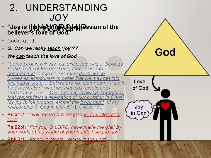 • 2. UNDERSTANDING JOY “Joy is the worshipful expression of the IN WORSHIP • 2. UNDERSTANDING JOY “Joy is the worshipful expression of the IN WORSHIP