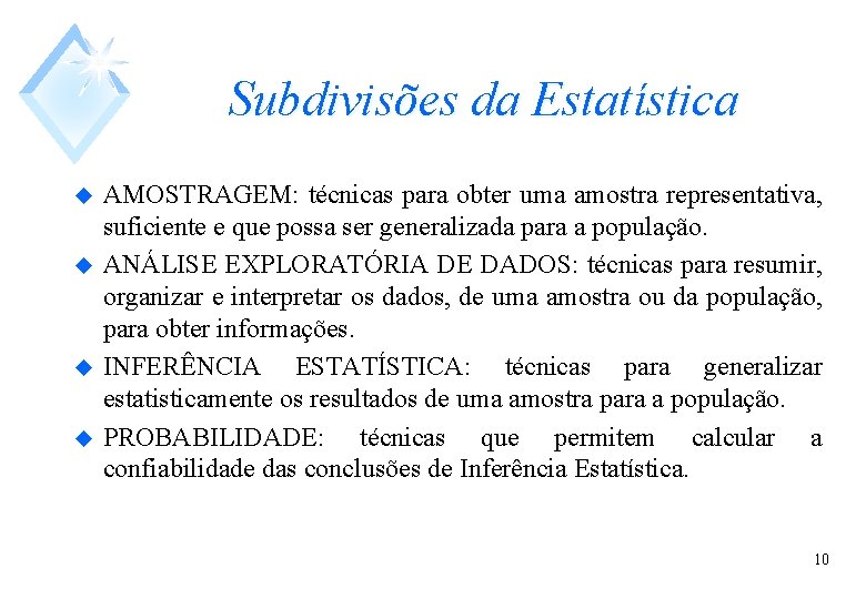 Subdivisões da Estatística u u AMOSTRAGEM: técnicas para obter uma amostra representativa, suficiente e