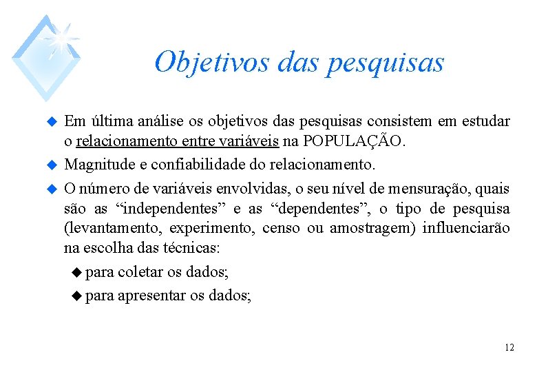 Objetivos das pesquisas u u u Em última análise os objetivos das pesquisas consistem