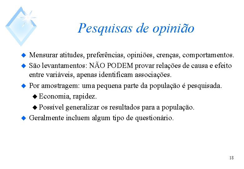 Pesquisas de opinião u u Mensurar atitudes, preferências, opiniões, crenças, comportamentos. São levantamentos: NÃO