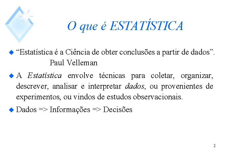 O que é ESTATÍSTICA u “Estatística é a Ciência de obter conclusões a partir