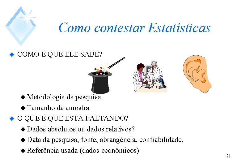 Como contestar Estatísticas u COMO É QUE ELE SABE? u Metodologia u da pesquisa.