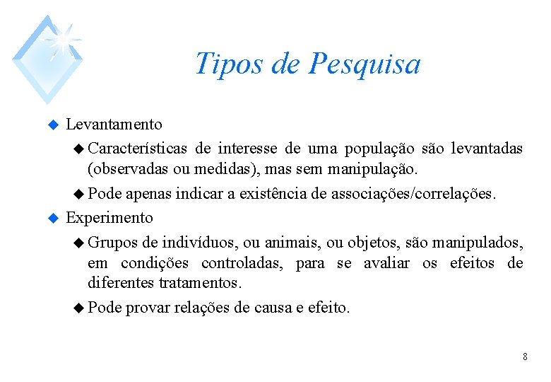 Tipos de Pesquisa u u Levantamento u Características de interesse de uma população são