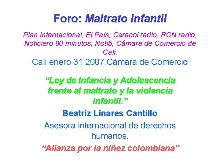 Foro: Maltrato Infantil Plan Internacional, El País, Caracol radio, RCN radio, Noticiero 90 minutos,