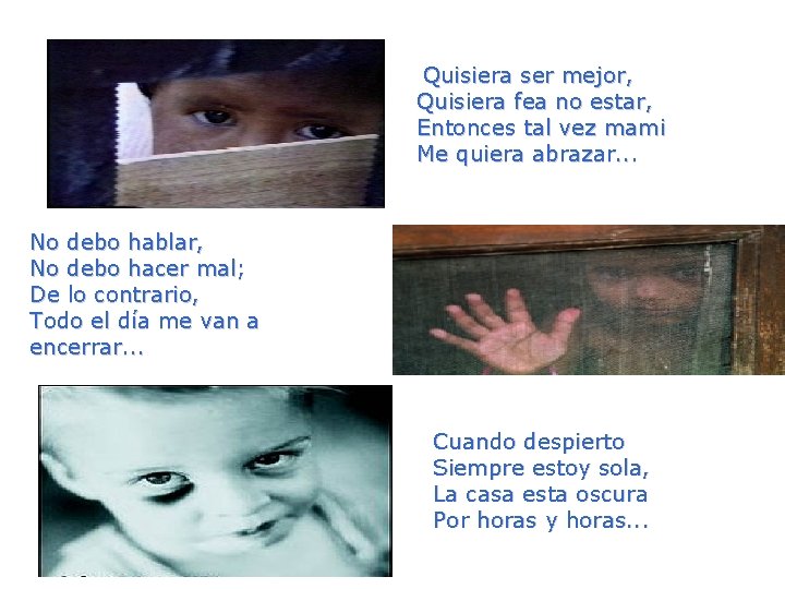  Quisiera ser mejor, Quisiera fea no estar, Entonces tal vez mami Me quiera