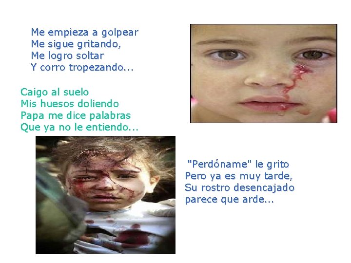 Me empieza a golpear Me sigue gritando, Me logro soltar Y corro tropezando. .