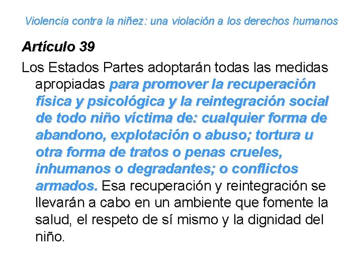 Violencia contra la niñez: una violación a los derechos humanos Artículo 39 Los Estados
