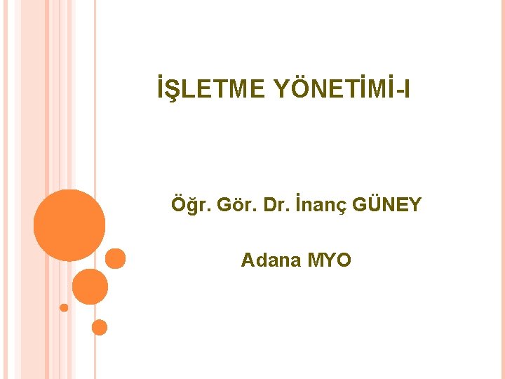 İŞLETME YÖNETİMİ-I Öğr. Gör. Dr. İnanç GÜNEY Adana MYO 