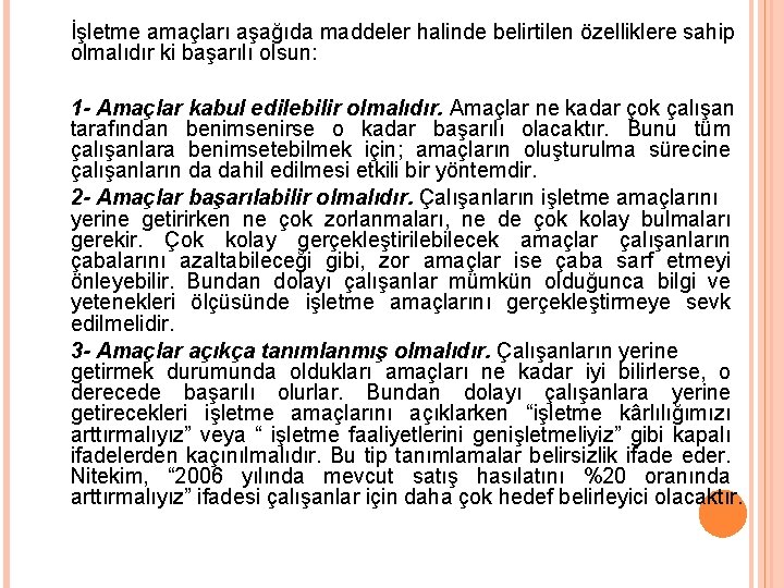 İşletme amaçları aşağıda maddeler halinde belirtilen özelliklere sahip olmalıdır ki başarılı olsun: 1 -