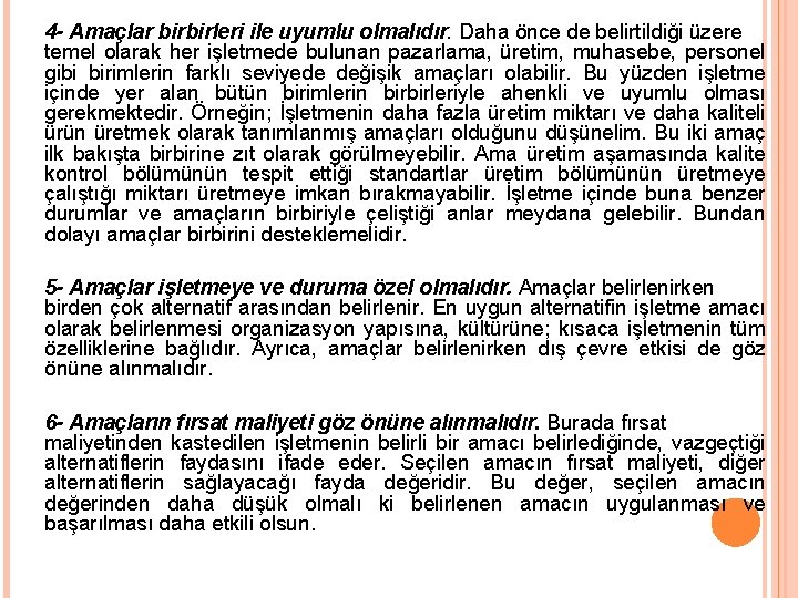 4 - Amaçlar birbirleri ile uyumlu olmalıdır. Daha önce de belirtildiği üzere temel olarak