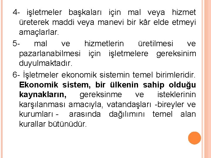 4 - işletmeler başkaları için mal veya hizmet üreterek maddi veya manevi bir kâr